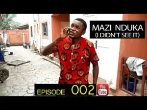 Video: Mark Angel TV. Mazi Nduka (Episode 002) – I Didn’t See it